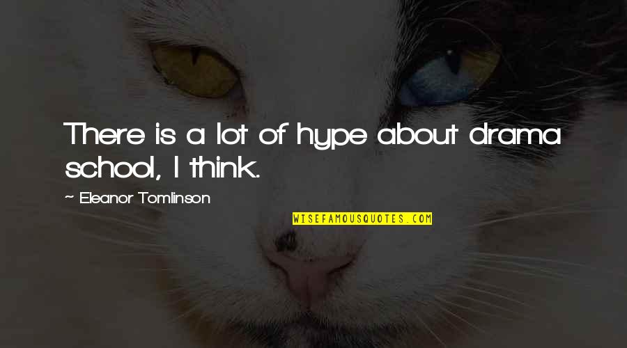 Rigueur Scientifique Quotes By Eleanor Tomlinson: There is a lot of hype about drama Rigueur Scientifique Quotes By Eleanor Tomlinson: There is a lot of hype about drama