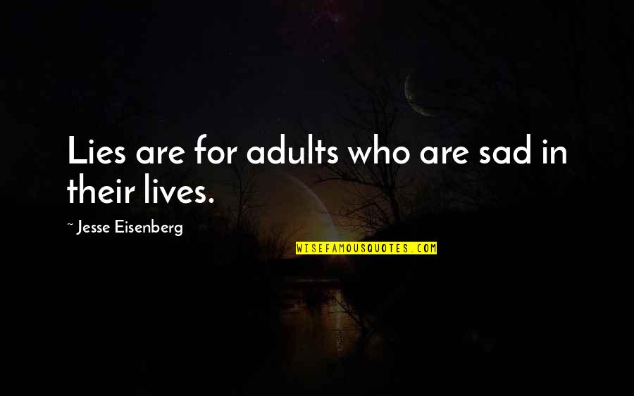 Rigueur Scientifique Quotes By Jesse Eisenberg: Lies are for adults who are sad in Rigueur Scientifique Quotes By Jesse Eisenberg: Lies are for adults who are sad in
