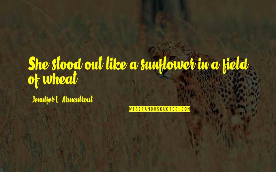 Rigveda Griffith Quotes By Jennifer L. Armentrout: She stood out like a sunflower in a Rigveda Griffith Quotes By Jennifer L. Armentrout: She stood out like a sunflower in a