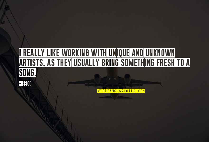 Rigveda Griffith Quotes By Zedd: I really like working with unique and unknown Rigveda Griffith Quotes By Zedd: I really like working with unique and unknown