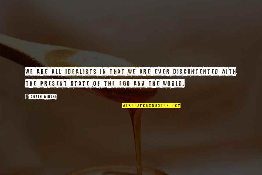 Rihani Quotes By Ameen Rihani: We are all idealists in that we are Rihani Quotes By Ameen Rihani: We are all idealists in that we are