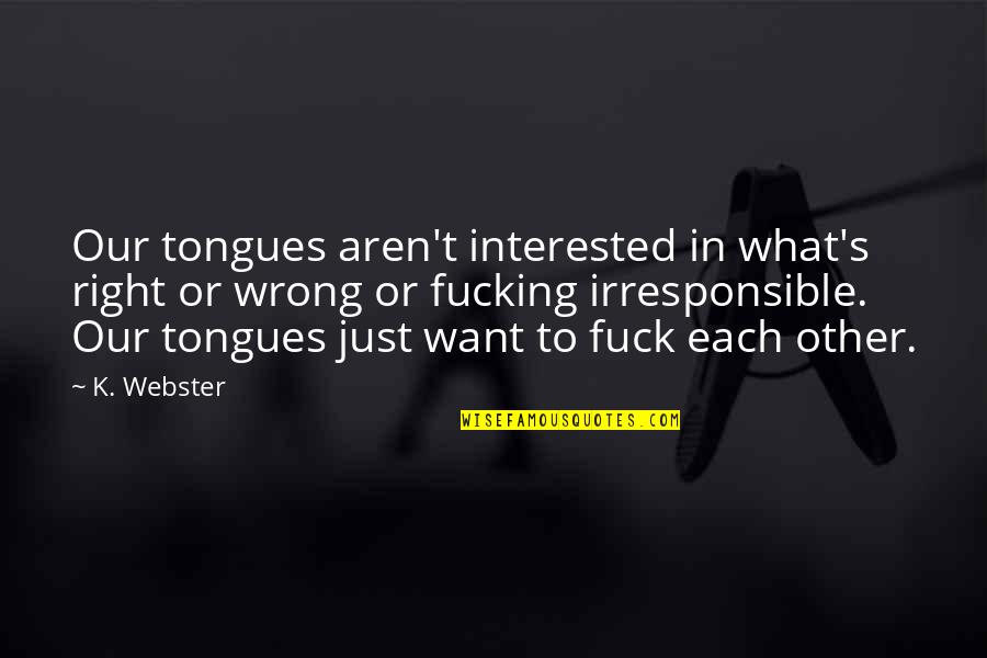 Rihanna Barbados Quotes By K. Webster: Our tongues aren't interested in what's right or