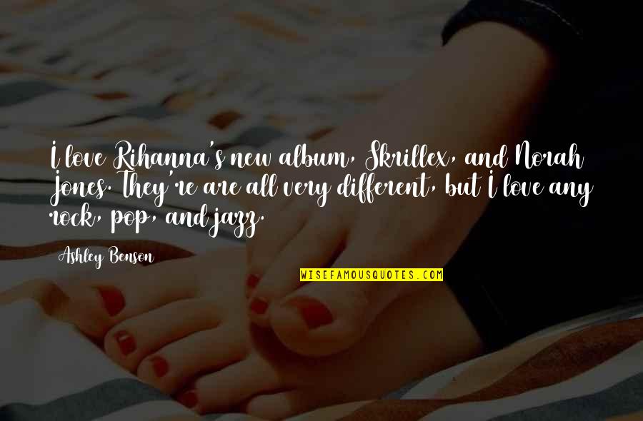Rihanna Best Quotes By Ashley Benson: I love Rihanna's new album, Skrillex, and Norah