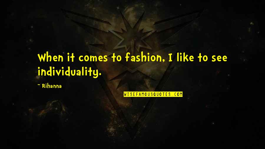 Rihanna's Quotes By Rihanna: When it comes to fashion, I like to