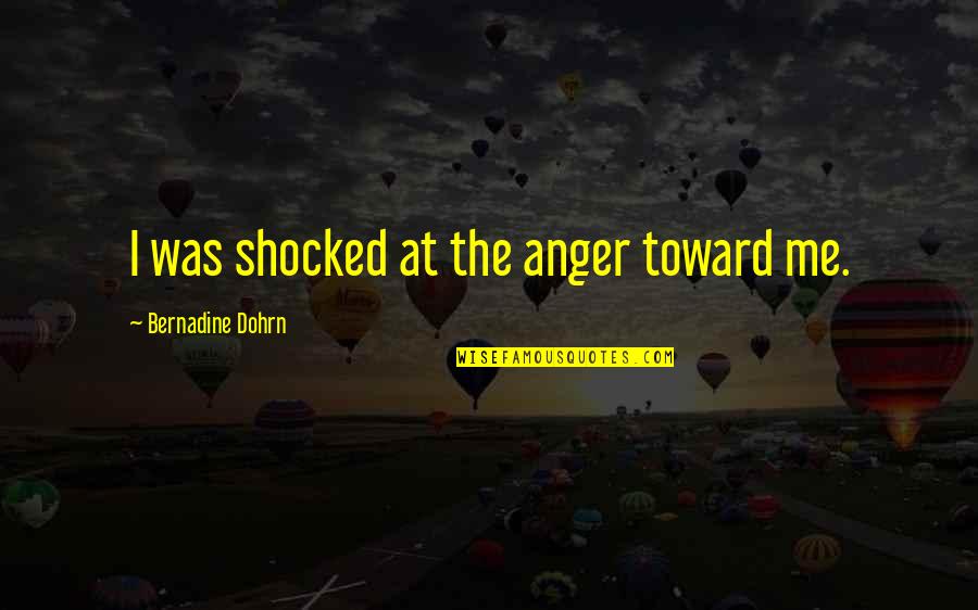 Riiggio Quotes By Bernadine Dohrn: I was shocked at the anger toward me.