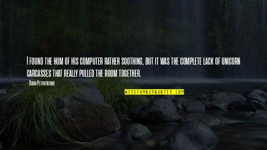 Riiiiight Quotes By Diana Peterfreund: I found the hum of his computer rather Riiiiight Quotes By Diana Peterfreund: I found the hum of his computer rather