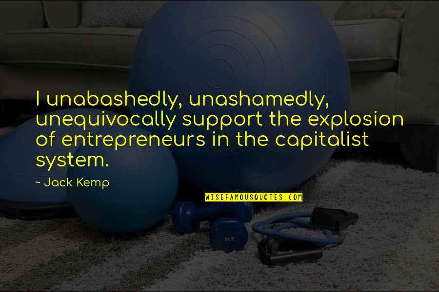 Riiiiight Quotes By Jack Kemp: I unabashedly, unashamedly, unequivocally support the explosion of Riiiiight Quotes By Jack Kemp: I unabashedly, unashamedly, unequivocally support the explosion of