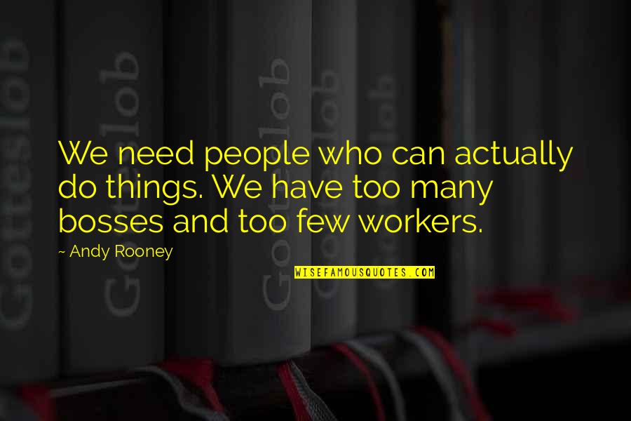 Riil Fall Quotes By Andy Rooney: We need people who can actually do things.