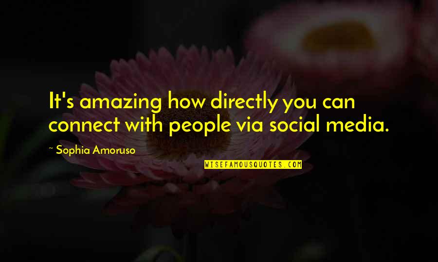 Riise Albany Quotes By Sophia Amoruso: It's amazing how directly you can connect with