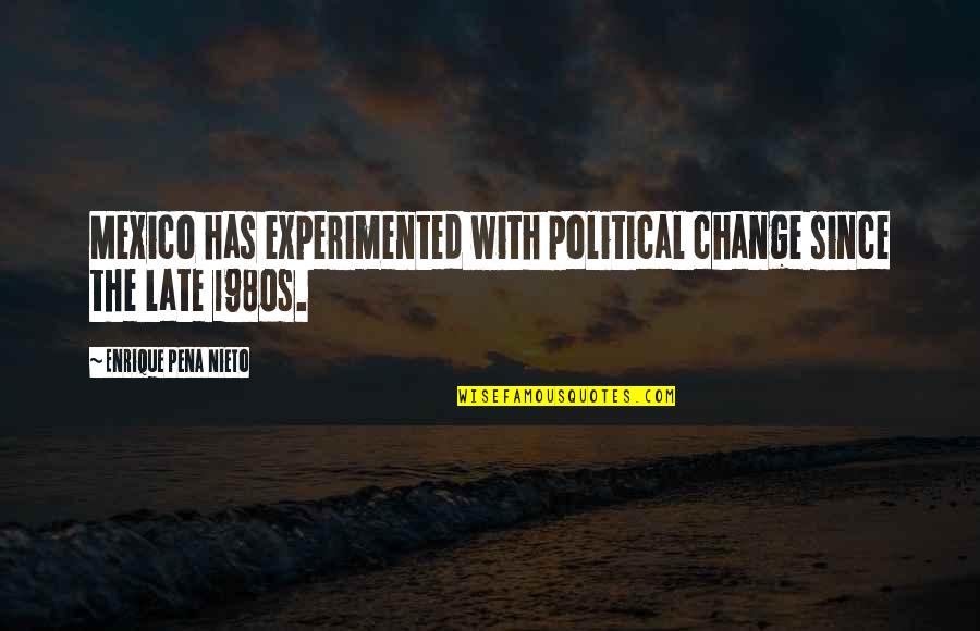 Riise Quotes By Enrique Pena Nieto: Mexico has experimented with political change since the