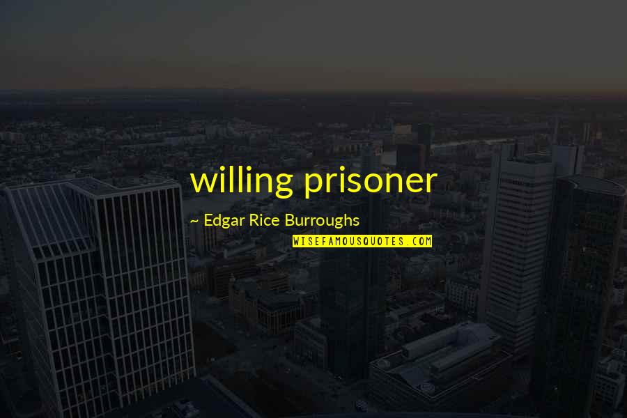 Riiser Fuels Quotes By Edgar Rice Burroughs: willing prisoner Riiser Fuels Quotes By Edgar Rice Burroughs: willing prisoner