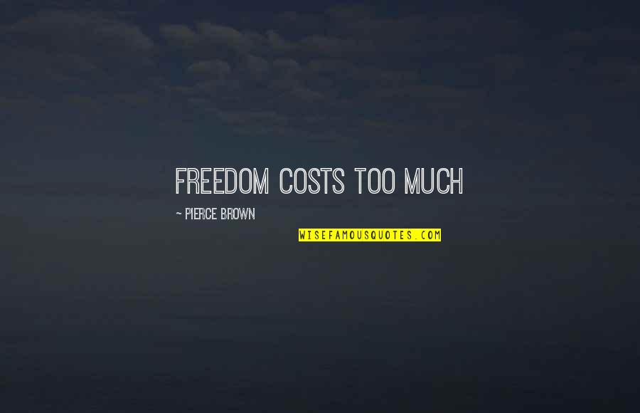 Riiser Quotes By Pierce Brown: Freedom costs too much Riiser Quotes By Pierce Brown: Freedom costs too much
