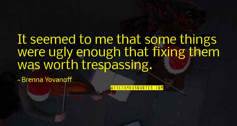 Riitters Quotes By Brenna Yovanoff: It seemed to me that some things were Riitters Quotes By Brenna Yovanoff: It seemed to me that some things were