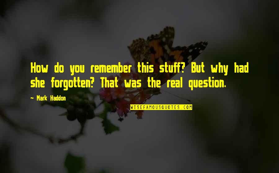Riitters Quotes By Mark Haddon: How do you remember this stuff? But why Riitters Quotes By Mark Haddon: How do you remember this stuff? But why