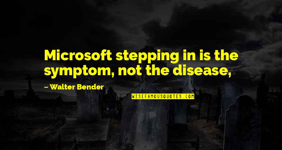 Rijad Fazlic Quotes By Walter Bender: Microsoft stepping in is the symptom, not the