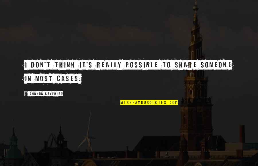 Rijal Law Quotes By Amanda Seyfried: I don't think it's really possible to share Rijal Law Quotes By Amanda Seyfried: I don't think it's really possible to share