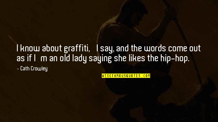 Rijal Law Quotes By Cath Crowley: I know about graffiti,' I say, and the Rijal Law Quotes By Cath Crowley: I know about graffiti,' I say, and the