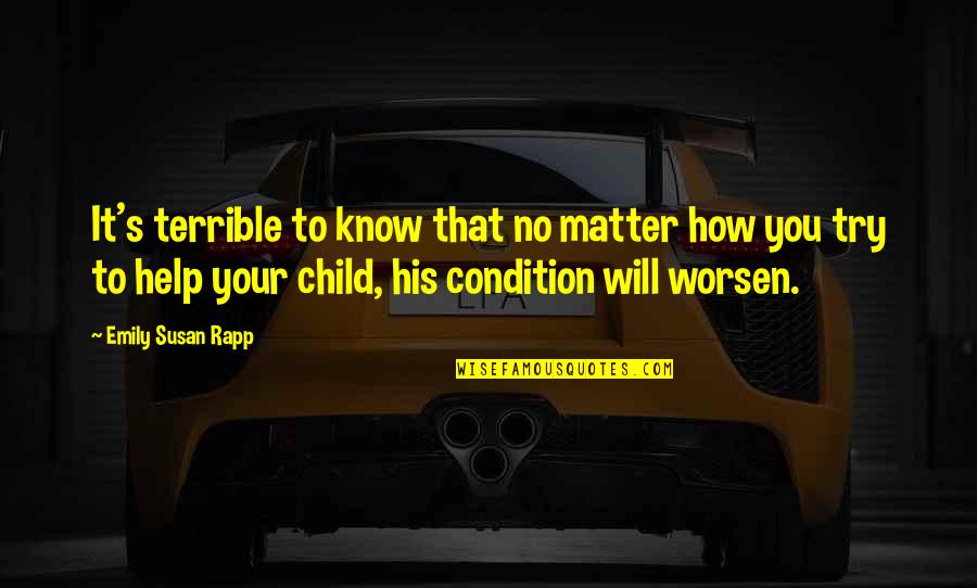 Rijal Law Quotes By Emily Susan Rapp: It's terrible to know that no matter how Rijal Law Quotes By Emily Susan Rapp: It's terrible to know that no matter how