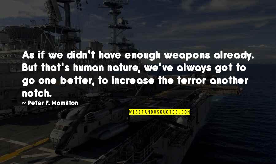 Rijal Law Quotes By Peter F. Hamilton: As if we didn't have enough weapons already.