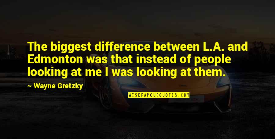 Rijecnik Engleskog Quotes By Wayne Gretzky: The biggest difference between L.A. and Edmonton was Rijecnik Engleskog Quotes By Wayne Gretzky: The biggest difference between L.A. and Edmonton was