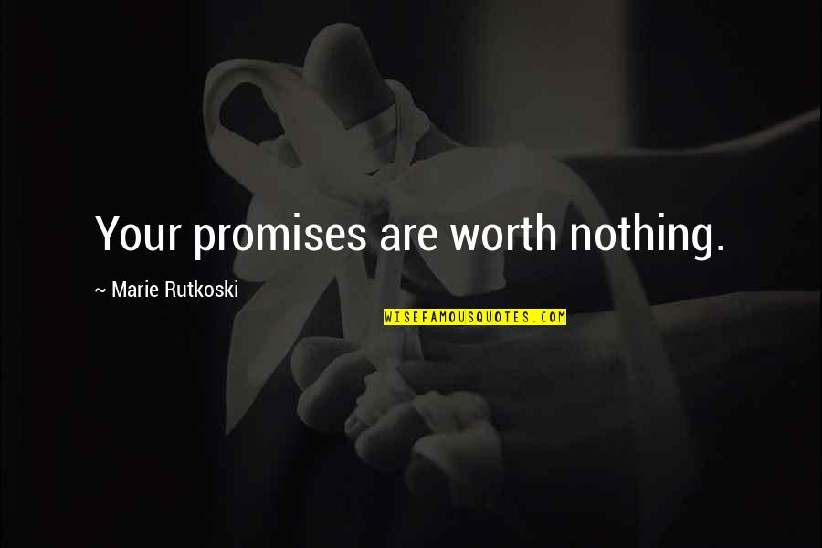 Rijeka Quotes By Marie Rutkoski: Your promises are worth nothing.