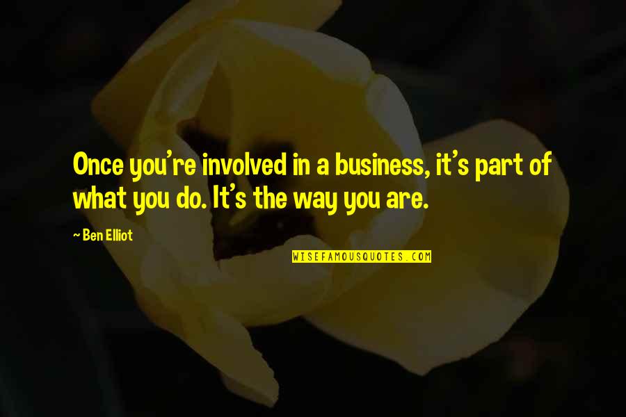Rijkaard Sporting Quotes By Ben Elliot: Once you're involved in a business, it's part