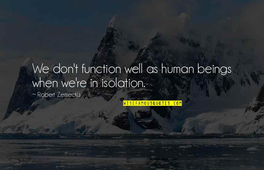 Rijken Worden Quotes By Robert Zemeckis: We don't function well as human beings when