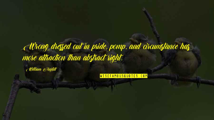 Rijkentaks Quotes By William Hazlitt: Wrong dressed out in pride, pomp, and circumstance