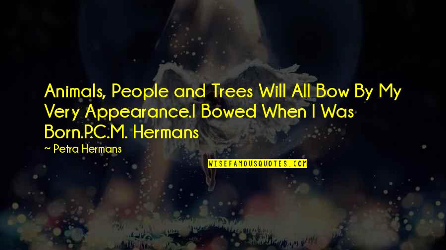 Rijker Hutson Quotes By Petra Hermans: Animals, People and Trees Will All Bow By Rijker Hutson Quotes By Petra Hermans: Animals, People and Trees Will All Bow By