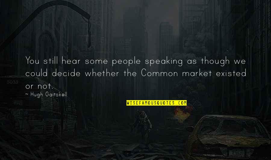 Rijker Lucia Quotes By Hugh Gaitskell: You still hear some people speaking as though Rijker Lucia Quotes By Hugh Gaitskell: You still hear some people speaking as though
