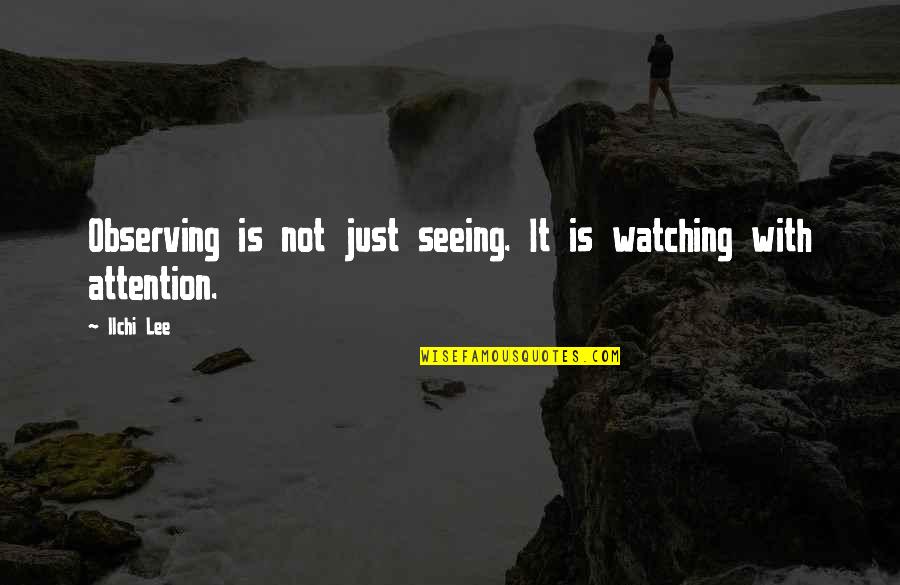 Rijker Lucia Quotes By Ilchi Lee: Observing is not just seeing. It is watching