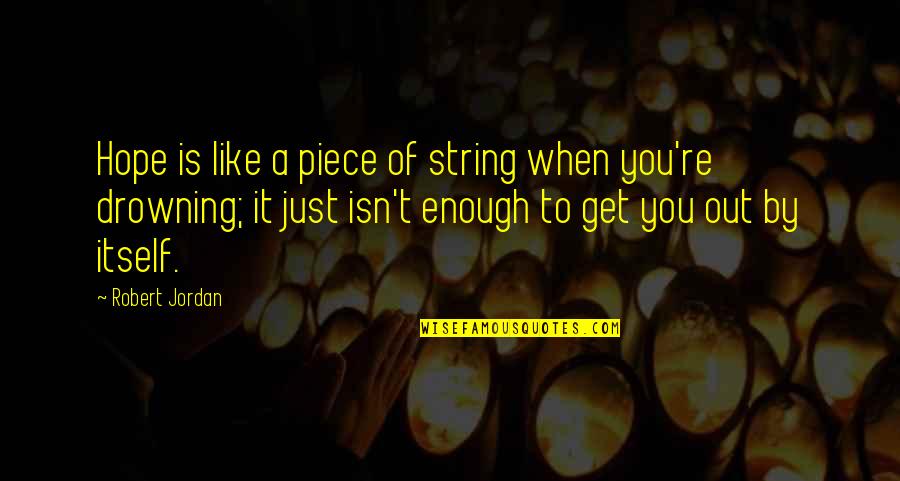 Rijker Lucia Quotes By Robert Jordan: Hope is like a piece of string when Rijker Lucia Quotes By Robert Jordan: Hope is like a piece of string when