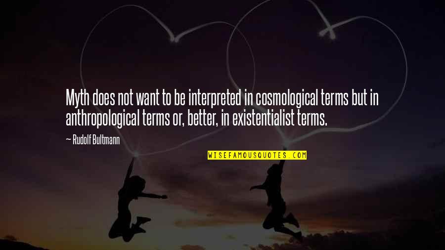 Rijkerswoerd Quotes By Rudolf Bultmann: Myth does not want to be interpreted in Rijkerswoerd Quotes By Rudolf Bultmann: Myth does not want to be interpreted in