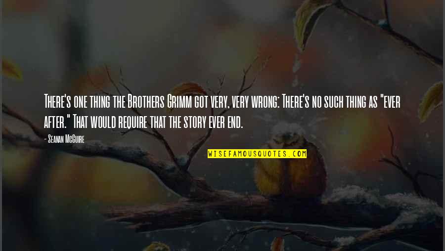 Rijkerswoerd Quotes By Seanan McGuire: There's one thing the Brothers Grimm got very, Rijkerswoerd Quotes By Seanan McGuire: There's one thing the Brothers Grimm got very,