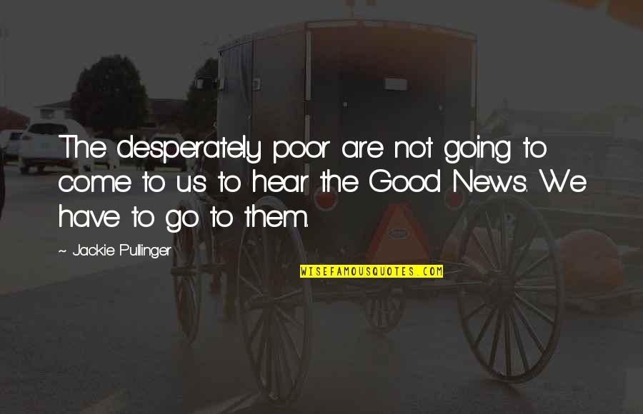 Rijn Quotes By Jackie Pullinger: The desperately poor are not going to come