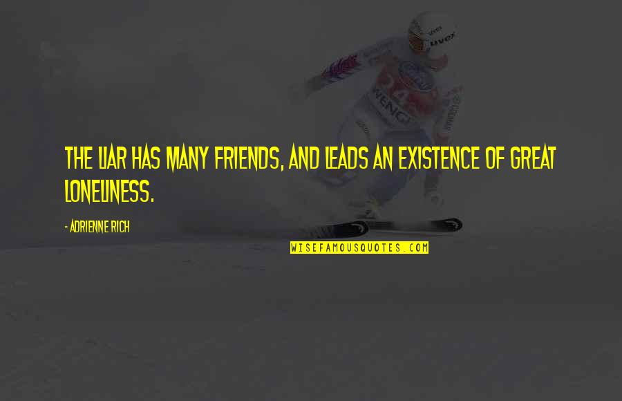 Rijnstate Quotes By Adrienne Rich: The liar has many friends, and leads an