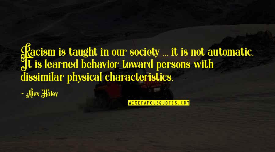 Rijscholen Quotes By Alex Haley: Racism is taught in our society ... it Rijscholen Quotes By Alex Haley: Racism is taught in our society ... it