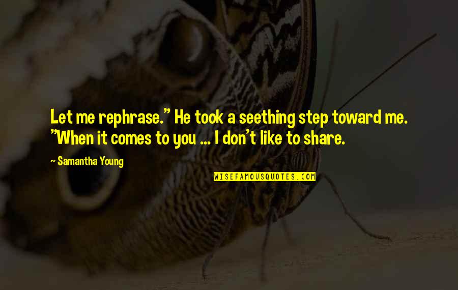 Rijscholen Quotes By Samantha Young: Let me rephrase." He took a seething step Rijscholen Quotes By Samantha Young: Let me rephrase." He took a seething step