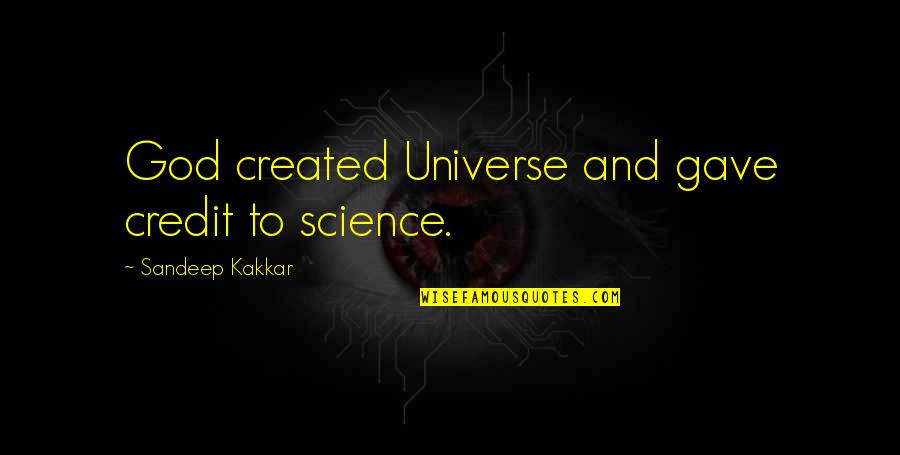 Rijscholen Quotes By Sandeep Kakkar: God created Universe and gave credit to science. Rijscholen Quotes By Sandeep Kakkar: God created Universe and gave credit to science.