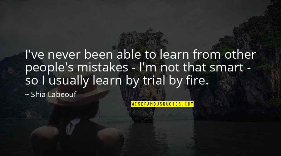 Rijscholen Quotes By Shia Labeouf: I've never been able to learn from other Rijscholen Quotes By Shia Labeouf: I've never been able to learn from other