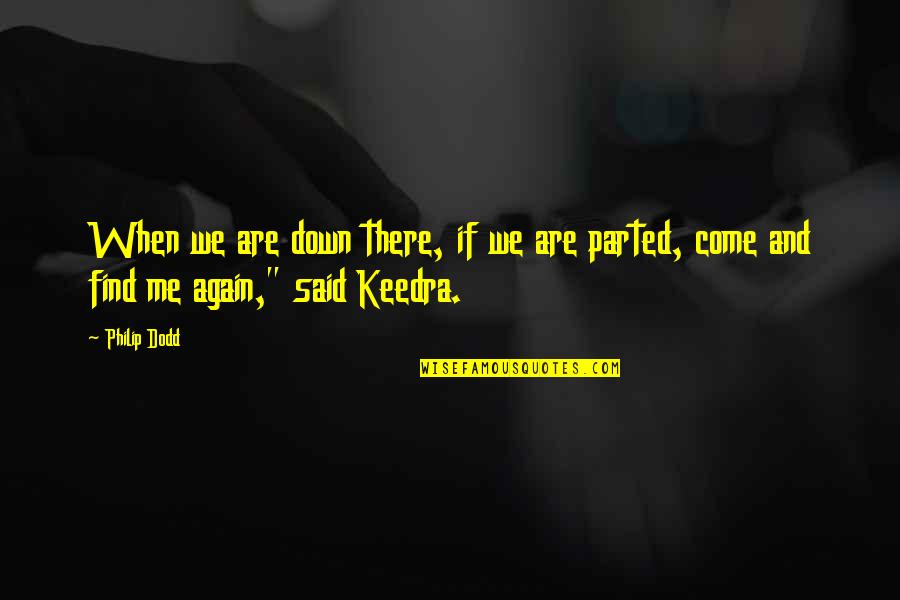 Rijst Quotes By Philip Dodd: When we are down there, if we are