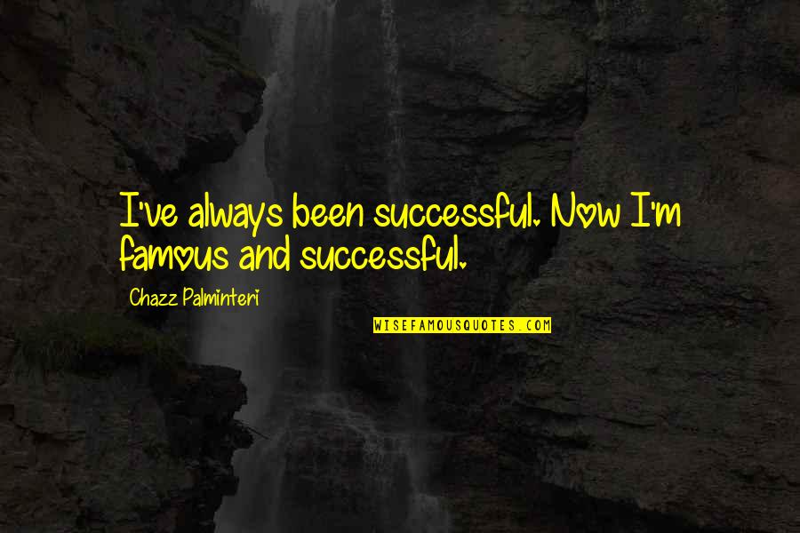 Rijtuigengroen Quotes By Chazz Palminteri: I've always been successful. Now I'm famous and Rijtuigengroen Quotes By Chazz Palminteri: I've always been successful. Now I'm famous and