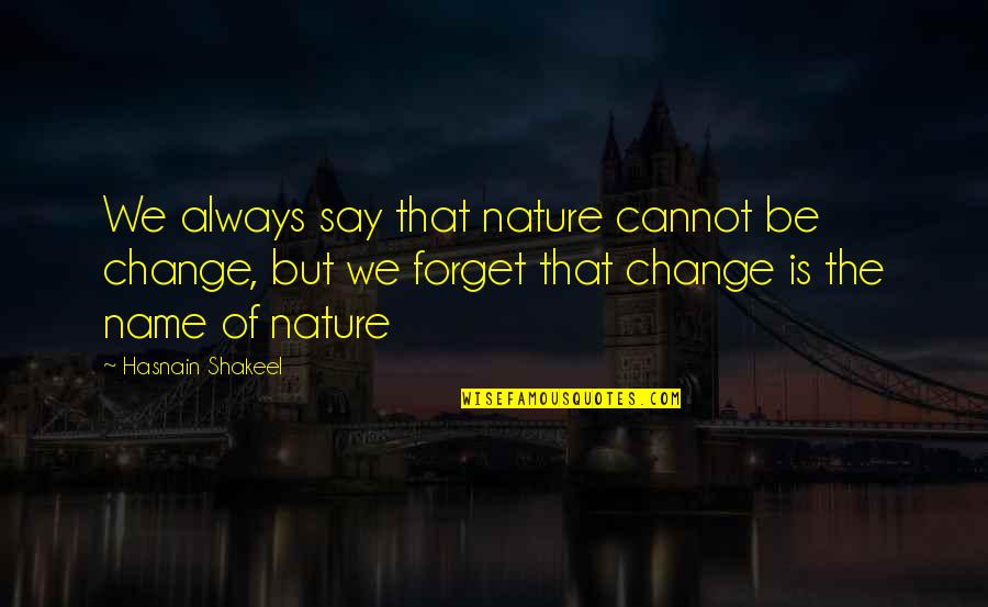 Rik Mayall New Statesman Quotes By Hasnain Shakeel: We always say that nature cannot be change,