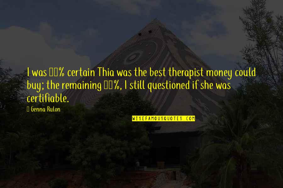 Rik Torfs Quotes By Genna Rulon: I was 90% certain Thia was the best Rik Torfs Quotes By Genna Rulon: I was 90% certain Thia was the best