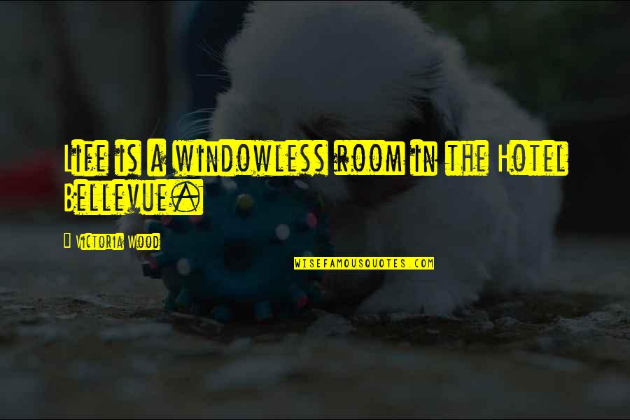 Rik Torfs Quotes By Victoria Wood: Life is a windowless room in the Hotel Rik Torfs Quotes By Victoria Wood: Life is a windowless room in the Hotel