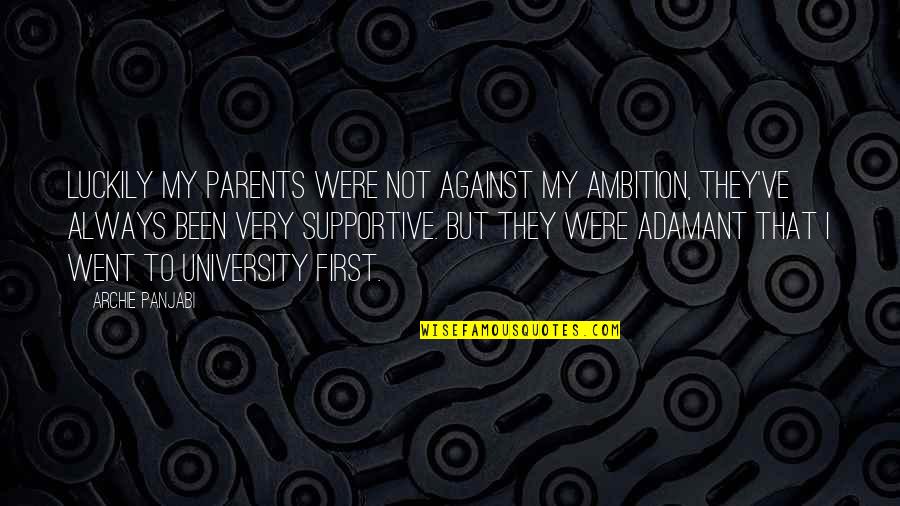 Rikako Ikee Quotes By Archie Panjabi: Luckily my parents were not against my ambition, Rikako Ikee Quotes By Archie Panjabi: Luckily my parents were not against my ambition,
