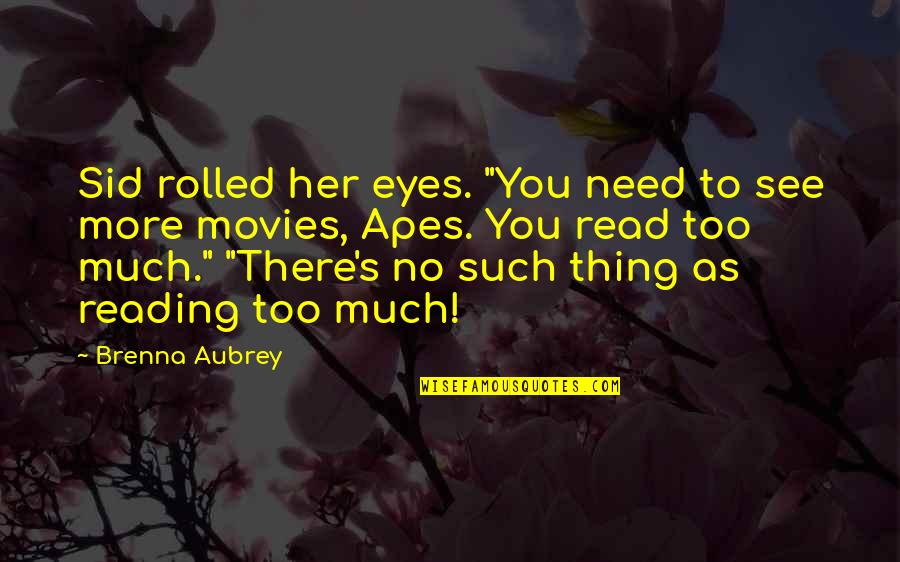 Rikard Zemerluani Quotes By Brenna Aubrey: Sid rolled her eyes. "You need to see