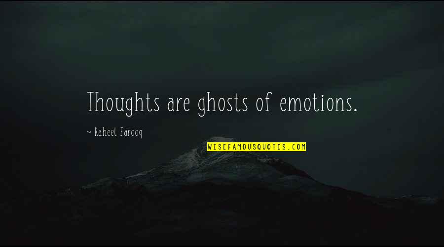 Rikash Tamora Quotes By Raheel Farooq: Thoughts are ghosts of emotions. Rikash Tamora Quotes By Raheel Farooq: Thoughts are ghosts of emotions.