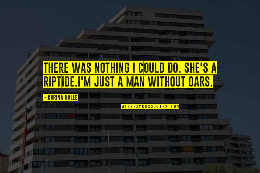 Rikasha Quotes By Karina Halle: There was nothing I could do. She's a