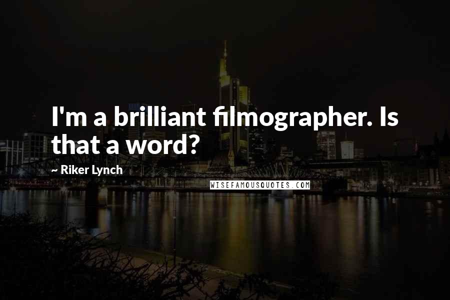Riker Lynch quotes: I'm a brilliant filmographer. Is that a word?